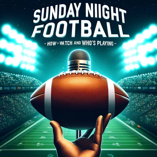 How to Watch Sunday Night Football- How To Watch and Who's Playing