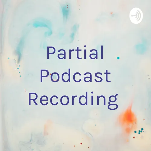 Partial Podcast Recording