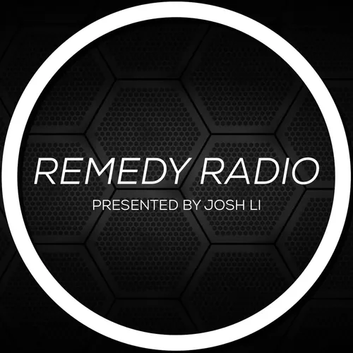 REMEDY RADIO Presented By Josh Li