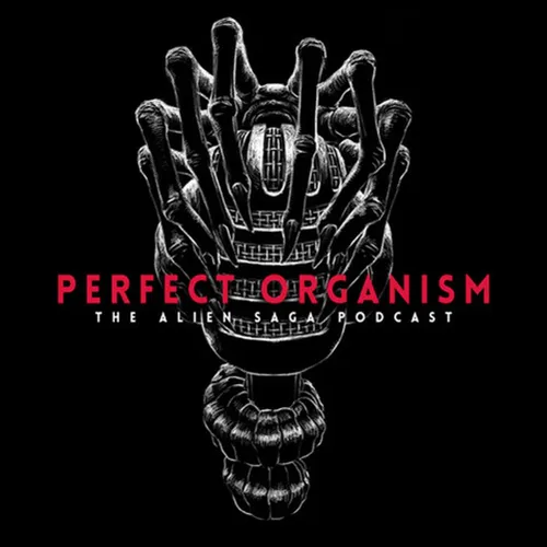 Perfect Organism: The Alien Saga Podcast
