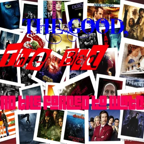 The Good,The Bad, and the Forced to Watch