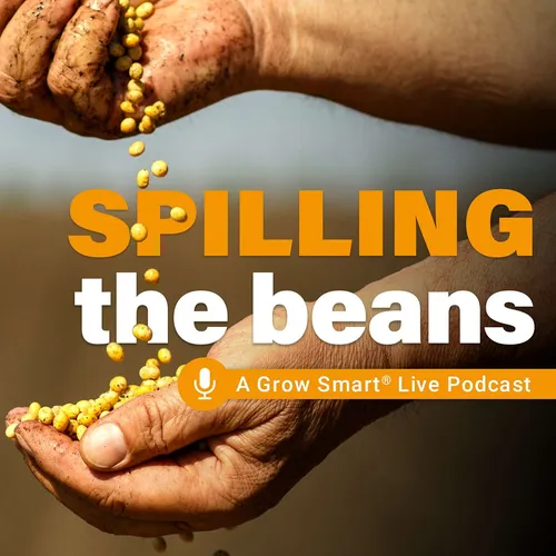 Spilling the Beans | A Grow Smart® Live Podcast
