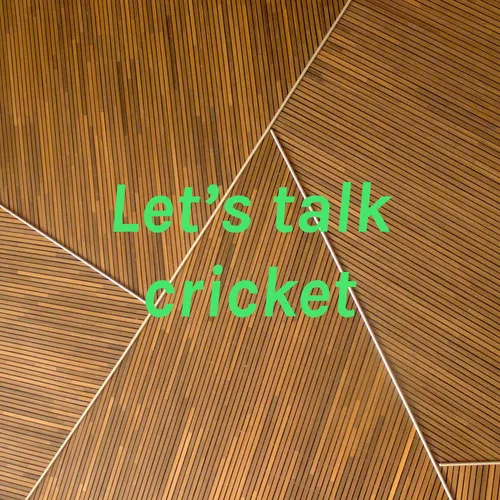 Let’s talk cricket
