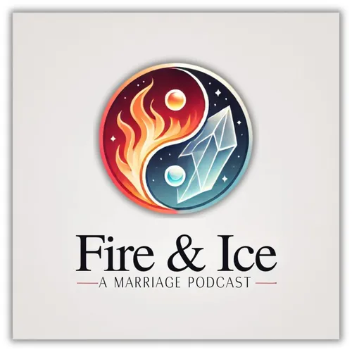Fire and Ice - The Marriage Podcast