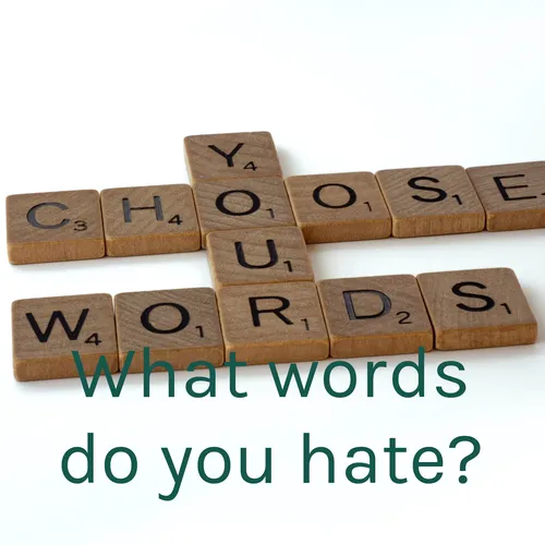 What words do you hate?