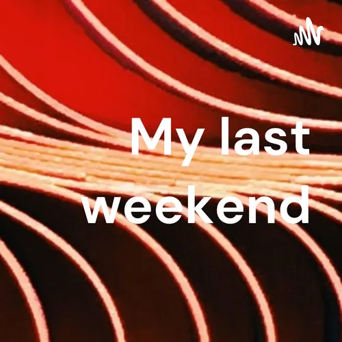 My last weekend