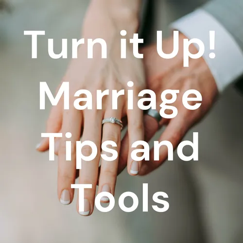 Turn it Up! Marriage Tips and Tools