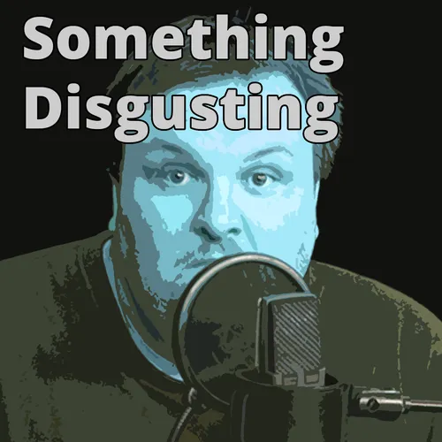 podcast – something disgusting