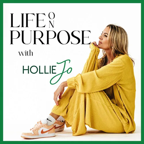Life On Purpose with Hollie Jo