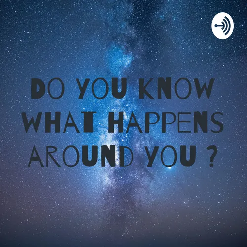 Do you know what happens around you ?