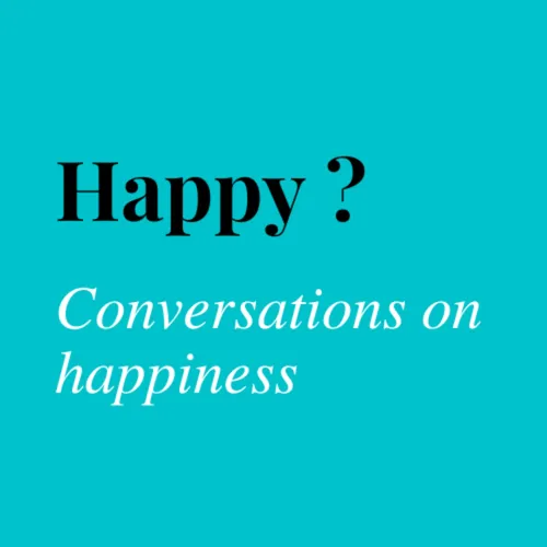 Happy - Conversations on happiness