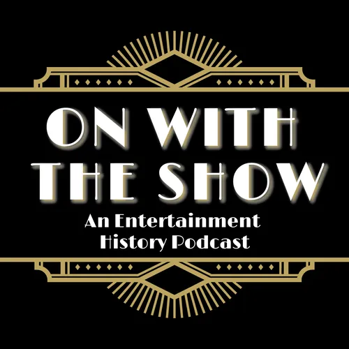 On With The Show: An Entertainment History Podcast
