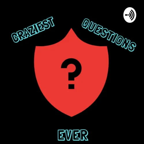 The Craziest Questions Ever!