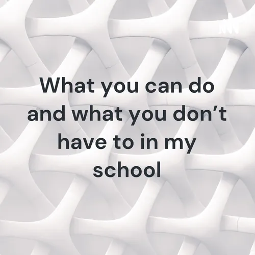 What you can do and what you don't have to in my school