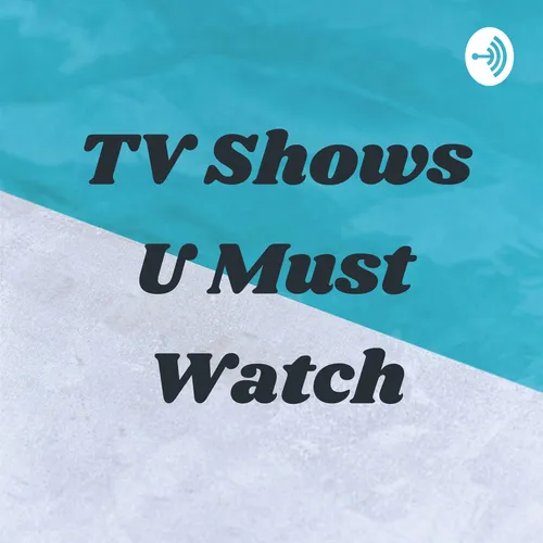 TV Shows U Must Watch