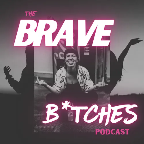 The Brave B*tches Podcast