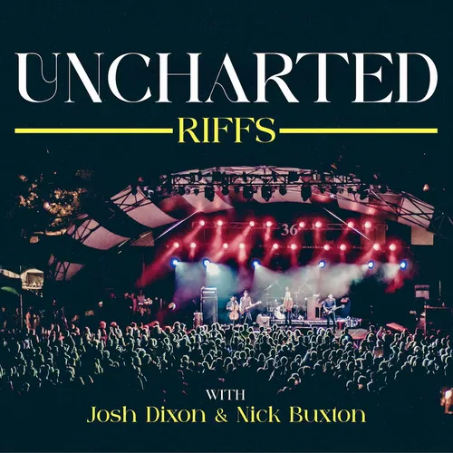 Uncharted Riffs with Josh Dixon and Nick Buxton