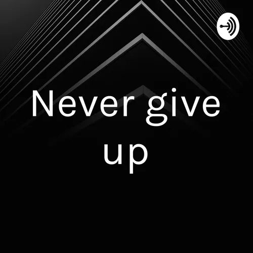 Never give up
