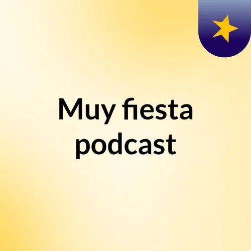 Muy fiesta podcast