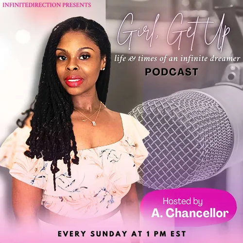 Girl, Get Up: Life & Times of an Infinite Dreamer A Podcast for Aspiring Entrepreneurs