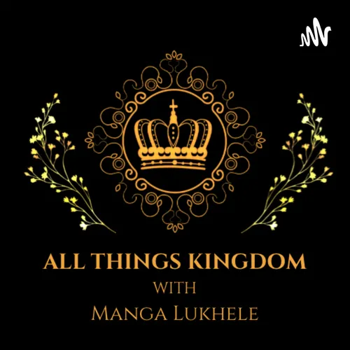 All Things Kingdom with Manga Lukhele