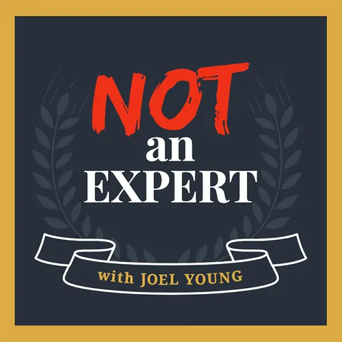 Not An Expert with Joel Young