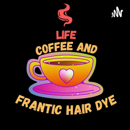 Life, Coffee and Frantic Hair Dye