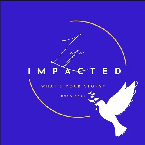 Life Impacted - What's Your Story!