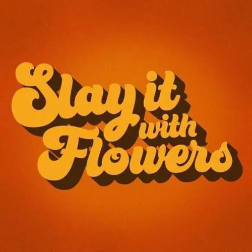 Slay It With Flowers Podcast