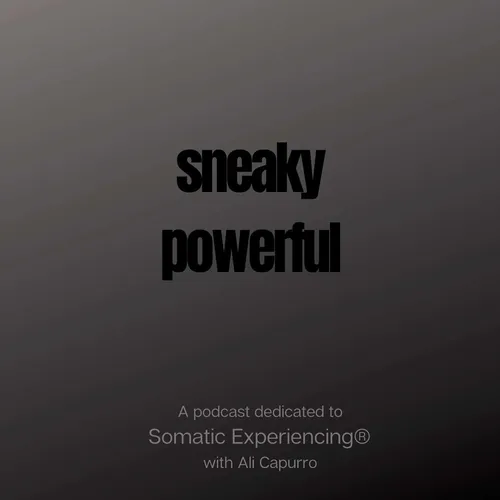 Sneaky Powerful - A Podcast Dedicated to Somatic Experiencing®