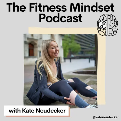 The Fitness Mindset Podcast with Kate Neudecker