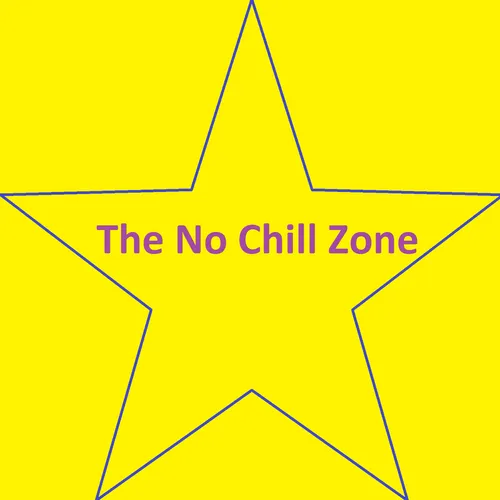 The No Chill Zone
