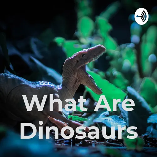 What Are Dinosaurs