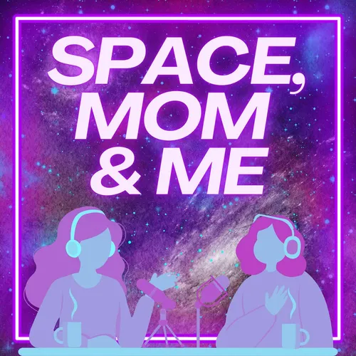 Space, Mom & Me Podcast