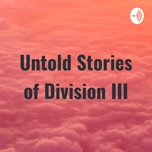 Untold Stories of Division III
