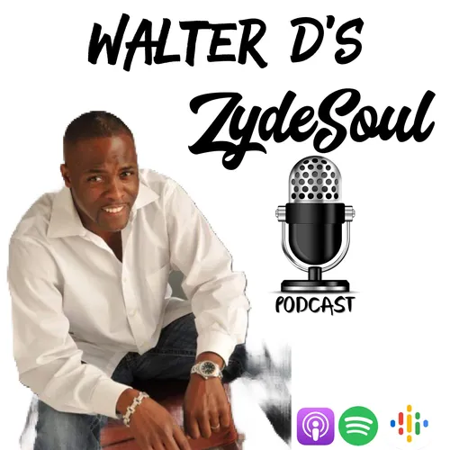 Walter D's ZydeSoul Podcast