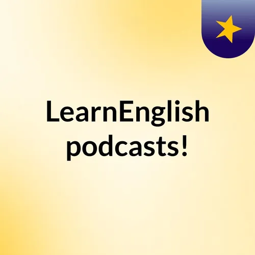 LearnEnglish podcasts!