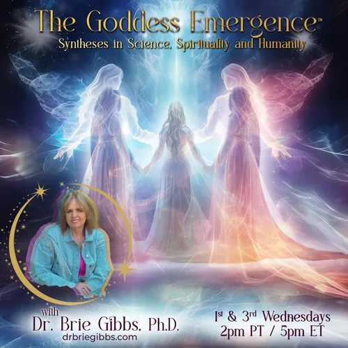 The Goddess Emergence™ with Dr. Brie Gibbs, Ph.D.