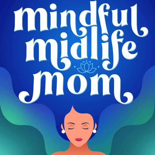 The Mindful Midlife Mom - Mindfulness Practices and Techniques for Mentally Exhausted Moms Juggling Kids & Aging Parents
