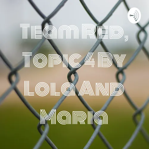 Team Red, Topic 4 By Lola And Maria
