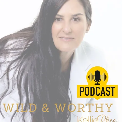 Wild and Worthy with Kellie Rhea