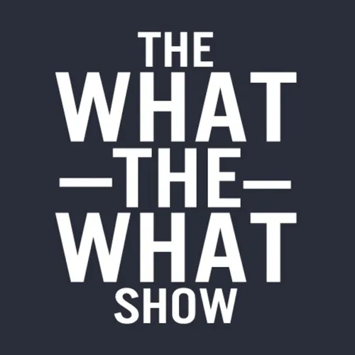 The What the What Show