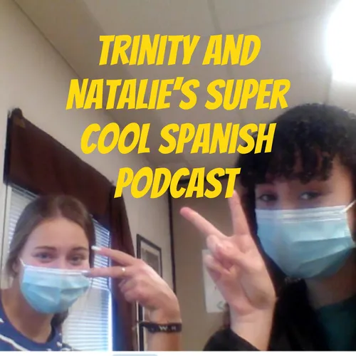 Trinity and Natalie's super cool Spanish Podcast