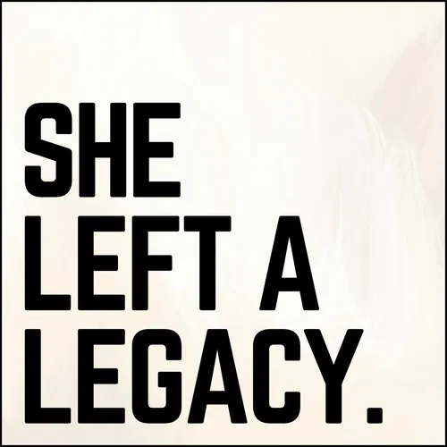 She Left a Legacy