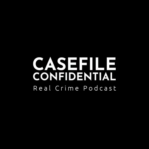 Casefile Confidential - Real Crime Podcast