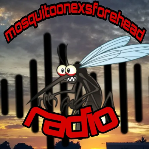 Mosquitoonexsforehead Radio's podcast