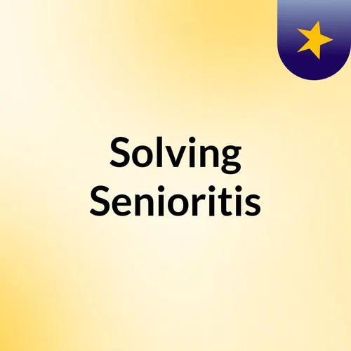 Solving Senioritis