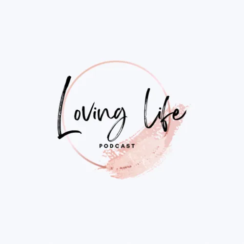 Loving Life Podcast