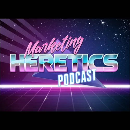 Marketing Heretics Podcast
