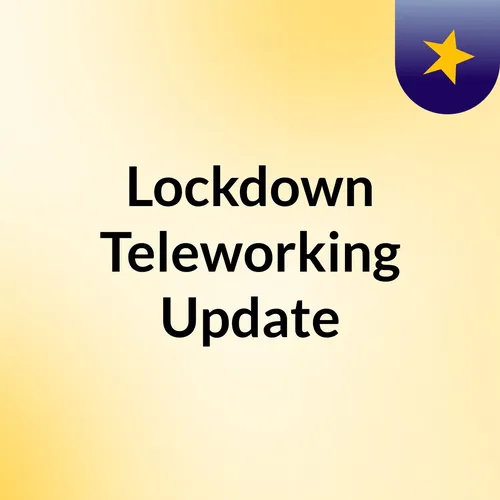 Lockdown Teleworking Update